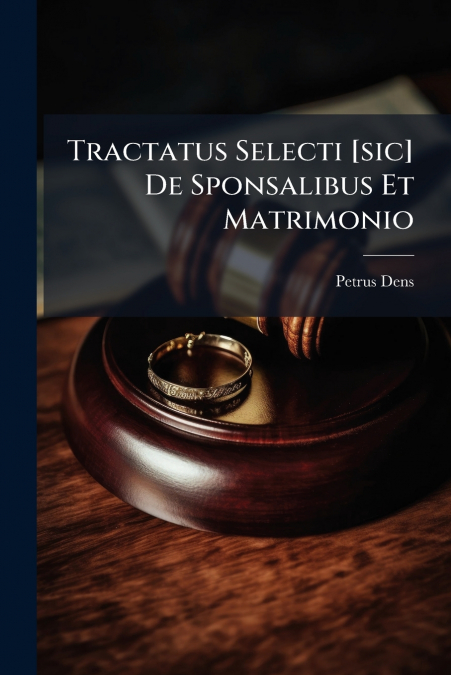 Tractatus Selecti [sic] De Sponsalibus Et Matrimonio