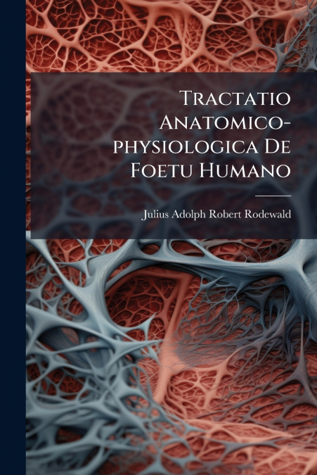 Tractatio Anatomico-physiologica De Foetu Humano