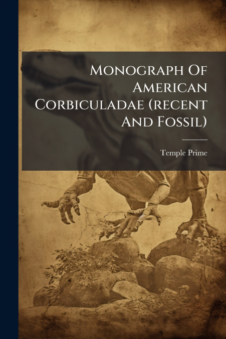 Monograph Of American Corbiculadae (recent And Fossil)