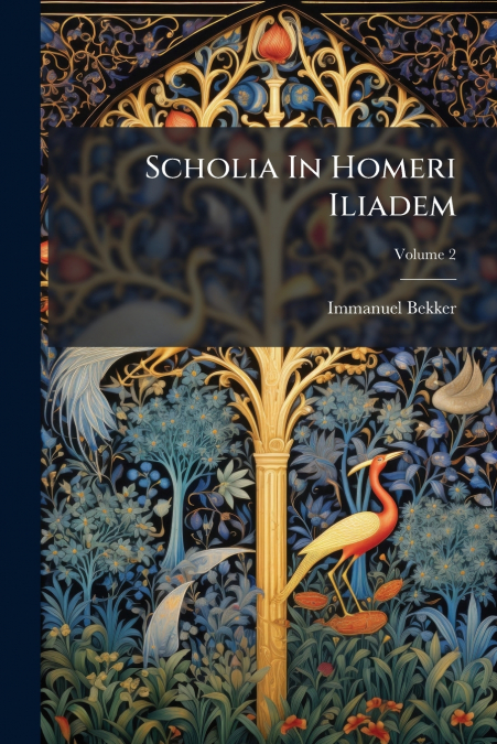 Scholia In Homeri Iliadem; Volume 2