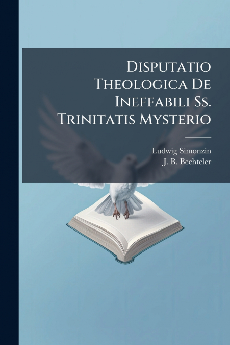 Disputatio Theologica De Ineffabili Ss. Trinitatis Mysterio