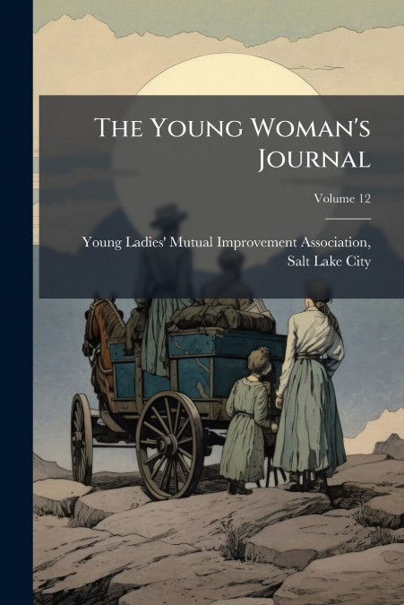 The Young Woman’s Journal; Volume 12