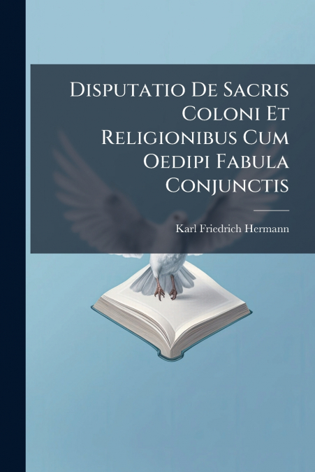 Disputatio De Sacris Coloni Et Religionibus Cum Oedipi Fabula Conjunctis