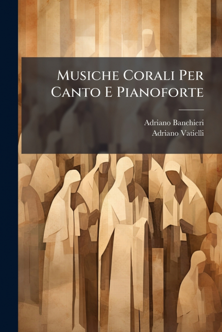 Musiche Corali Per Canto E Pianoforte