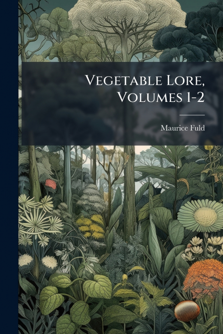 Vegetable Lore, Volumes 1-2