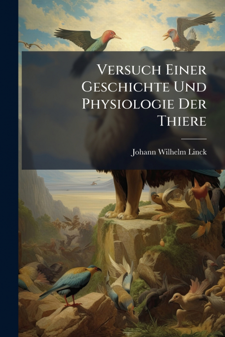 Versuch Einer Geschichte Und Physiologie Der Thiere
