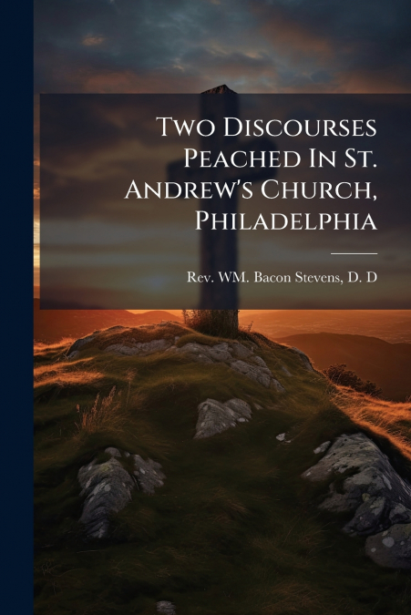 Two Discourses Peached In St. Andrew’s Church, Philadelphia
