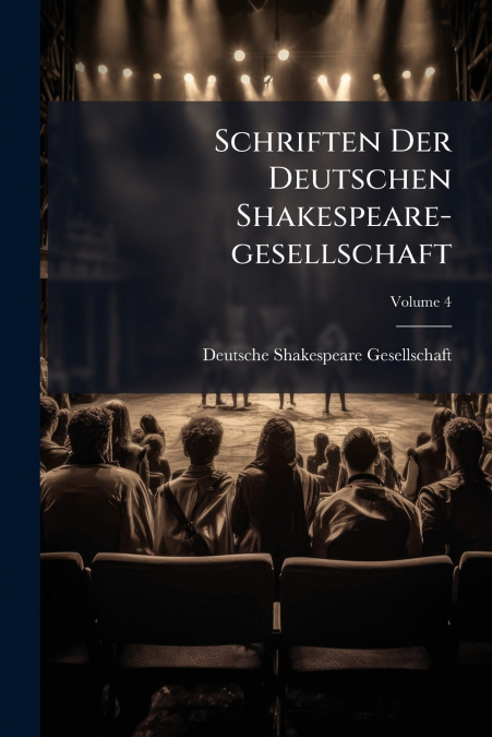 Schriften Der Deutschen Shakespeare-gesellschaft; Volume 4