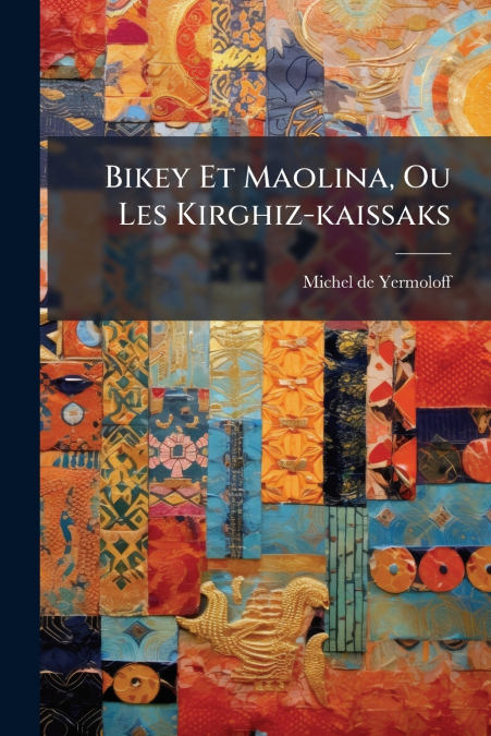 Bikey Et Maolina, Ou Les Kirghiz-kaissaks