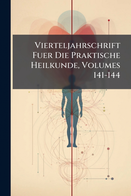Vierteljahrschrift Fuer Die Praktische Heilkunde, Volumes 141-144