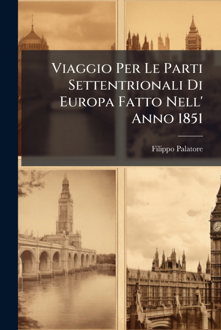Viaggio Per Le Parti Settentrionali Di Europa Fatto Nell’ Anno 1851