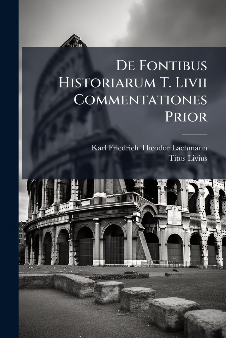 De Fontibus Historiarum T. Livii Commentationes Prior