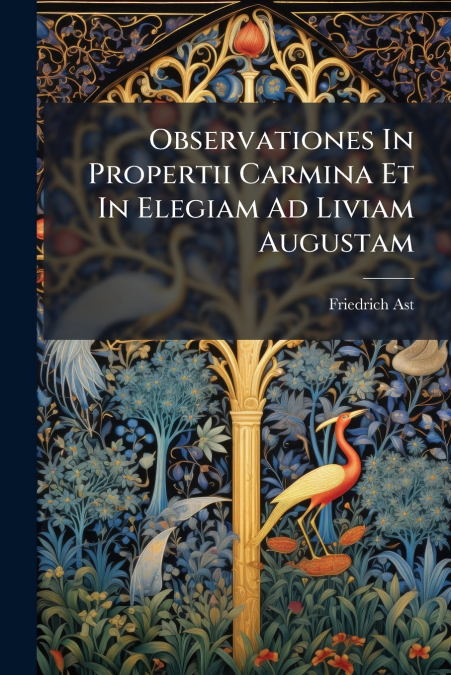 Observationes In Propertii Carmina Et In Elegiam Ad Liviam Augustam