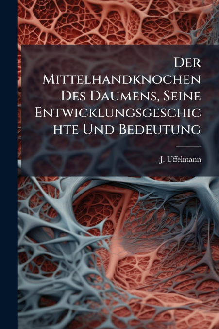 Der Mittelhandknochen Des Daumens, Seine Entwicklungsgeschichte Und Bedeutung