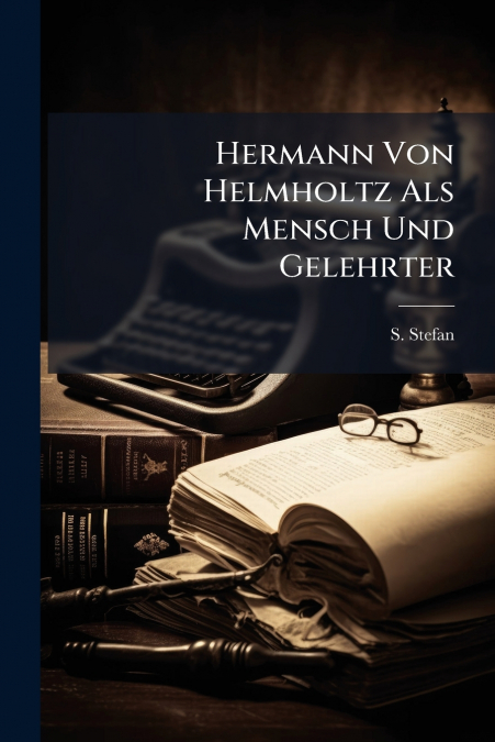 Hermann Von Helmholtz Als Mensch Und Gelehrter