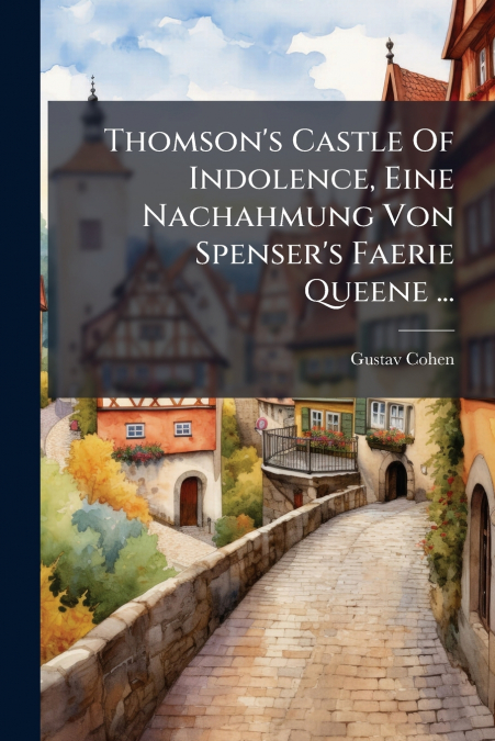 Thomson’s Castle Of Indolence, Eine Nachahmung Von Spenser’s Faerie Queene ...