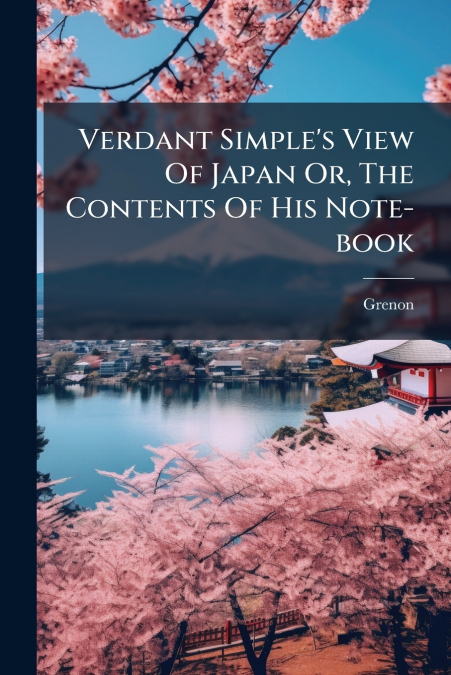 Verdant Simple’s View Of Japan Or, The Contents Of His Note-book