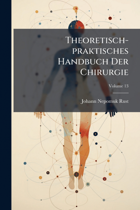 Theoretisch-praktisches Handbuch Der Chirurgie