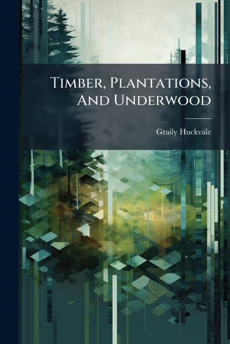 Timber, Plantations, And Underwood