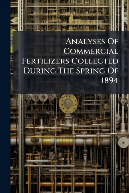 Analyses Of Commercial Fertilizers Collected During The Spring Of 1894