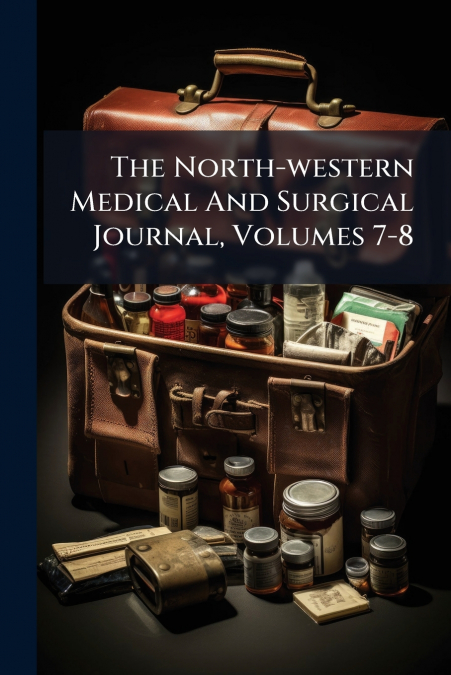 The North-western Medical And Surgical Journal, Volumes 7-8