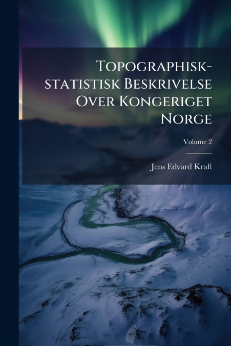 Topographisk-statistisk Beskrivelse Over Kongeriget Norge; Volume 2