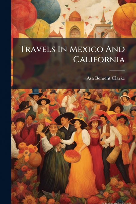 Travels In Mexico And California