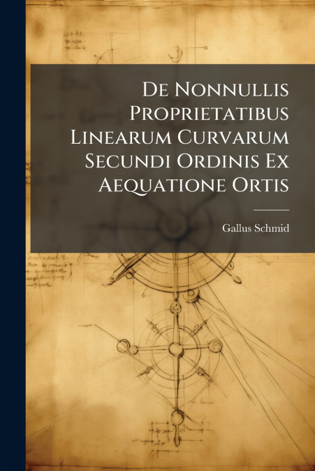De Nonnullis Proprietatibus Linearum Curvarum Secundi Ordinis Ex Aequatione Ortis