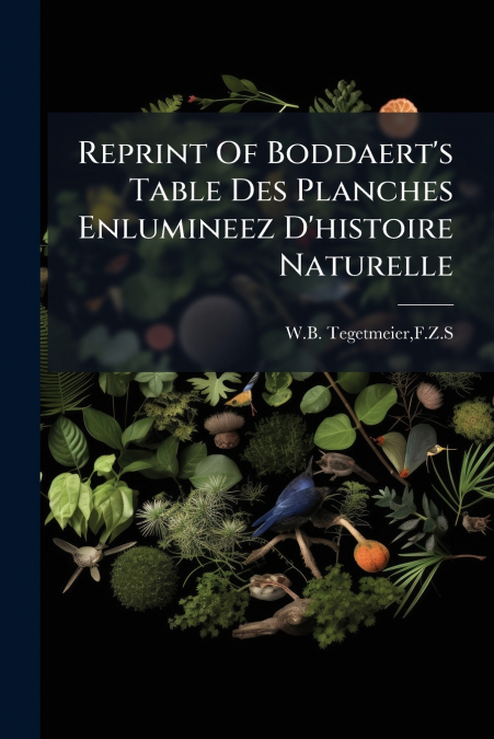 Reprint Of Boddaert’s Table Des Planches Enlumineez D’histoire Naturelle