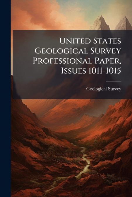 United States Geological Survey Professional Paper, Issues 1011-1015