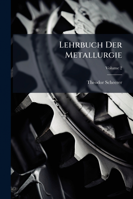 Lehrbuch Der Metallurgie; Volume 2
