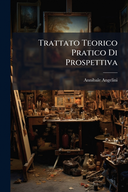 Trattato Teorico Pratico Di Prospettiva