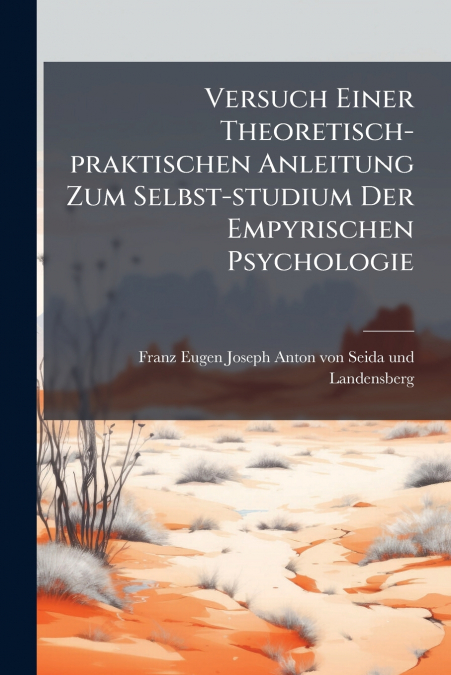 Versuch Einer Theoretisch-praktischen Anleitung Zum Selbst-studium Der Empyrischen Psychologie