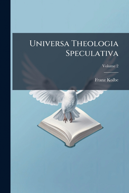 Universa Theologia Speculativa; Volume 2