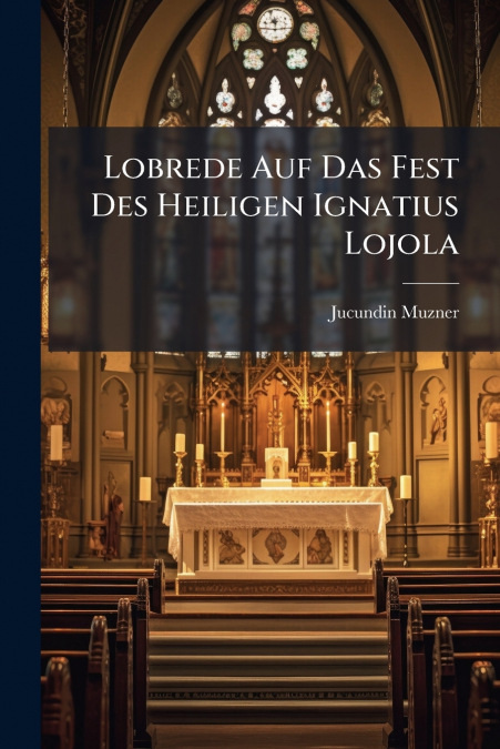 Lobrede Auf Das Fest Des Heiligen Ignatius Lojola
