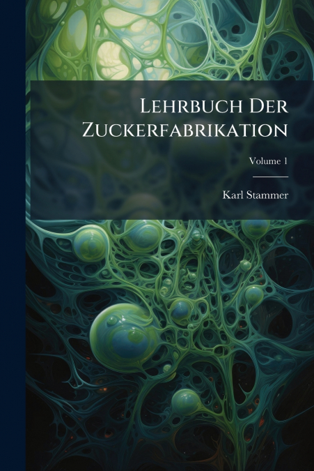 Lehrbuch Der Zuckerfabrikation; Volume 1