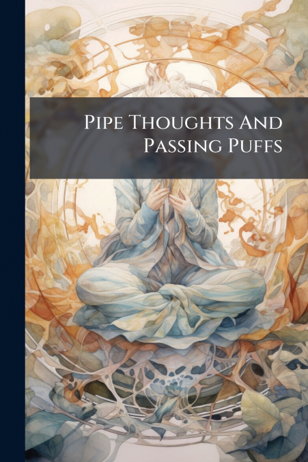 Pipe Thoughts And Passing Puffs