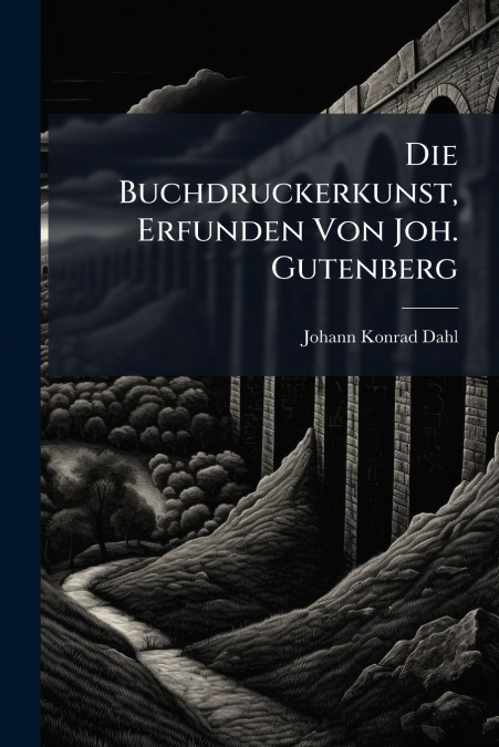 Die Buchdruckerkunst, Erfunden Von Joh. Gutenberg
