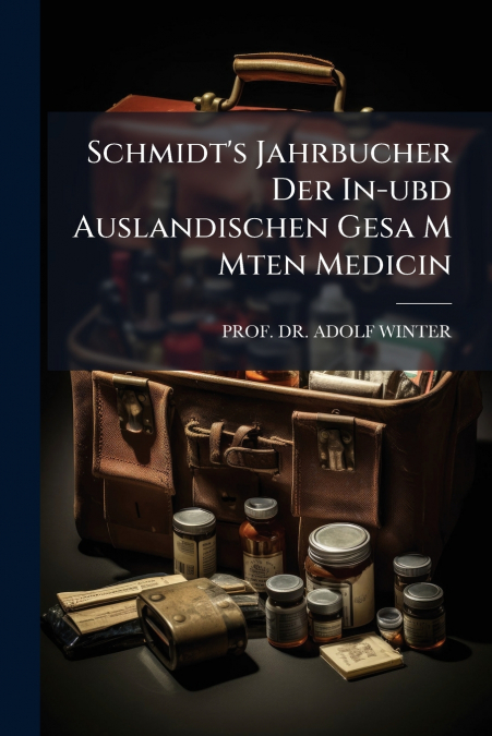 Schmidt’s Jahrbucher Der In-ubd Auslandischen Gesa M Mten Medicin