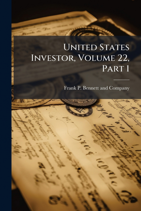 United States Investor, Volume 22, Part 1