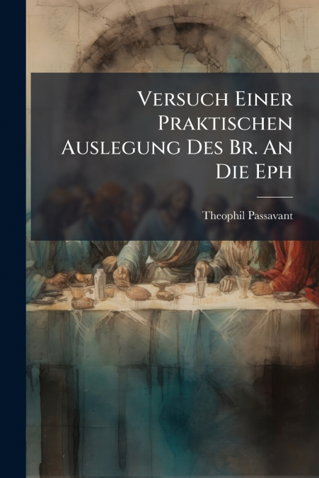 Versuch Einer Praktischen Auslegung Des Br. An Die Eph