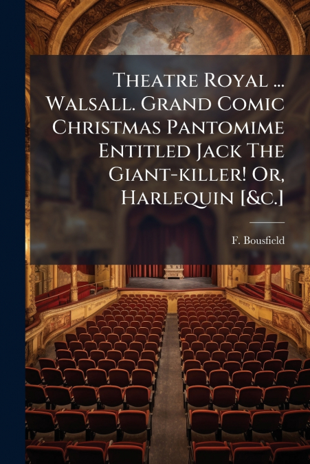 Theatre Royal ... Walsall. Grand Comic Christmas Pantomime Entitled Jack The Giant-killer! Or, Harlequin [&c.]