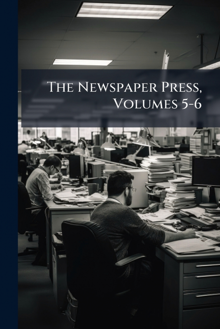 The Newspaper Press, Volumes 5-6