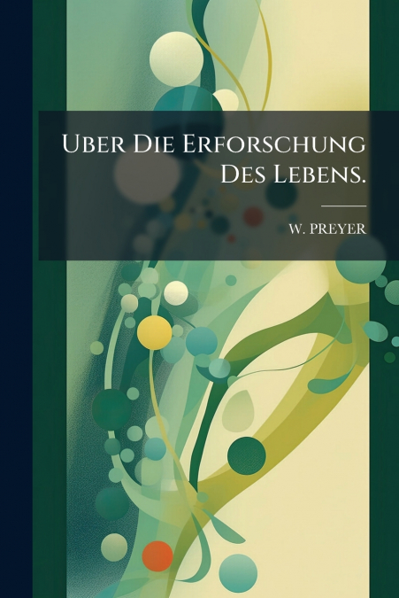 Uber Die Erforschung Des Lebens.
