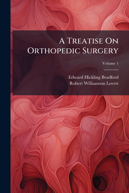 A Treatise On Orthopedic Surgery; Volume 1