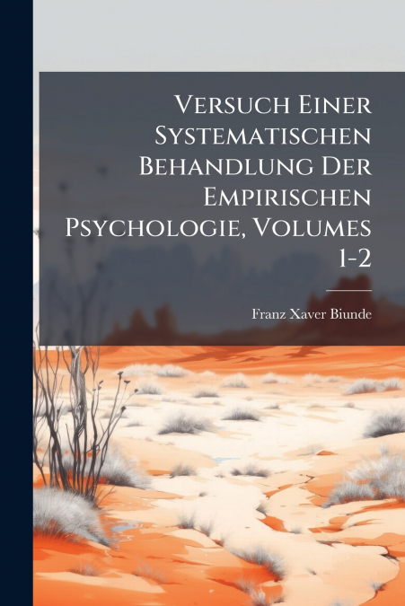 Versuch Einer Systematischen Behandlung Der Empirischen Psychologie, Volumes 1-2