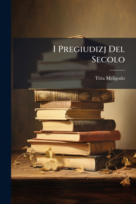 I Pregiudizj Del Secolo