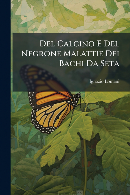 Del Calcino E Del Negrone Malattie Dei Bachi Da Seta