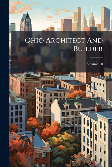 Ohio Architect And Builder; Volume 10