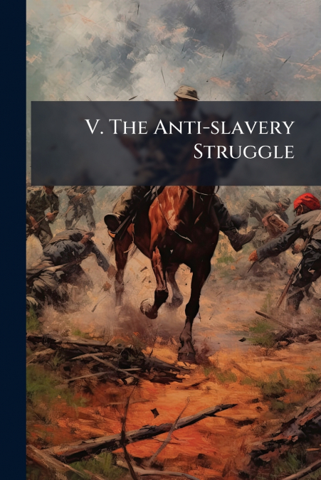 V. The Anti-slavery Struggle